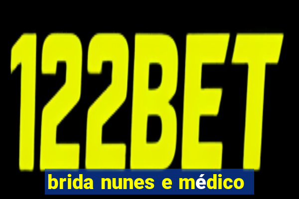 brida nunes e médico