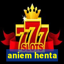 aniem henta