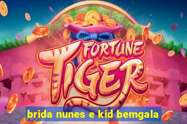brida nunes e kid bemgala