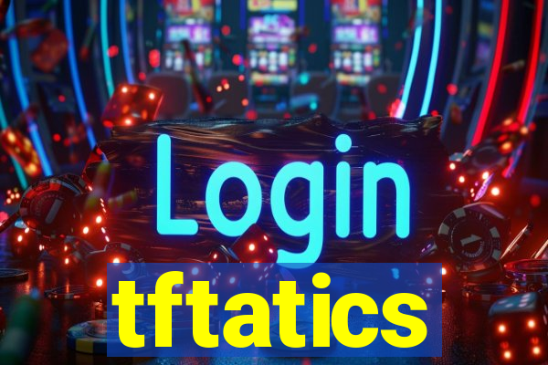 tftatics