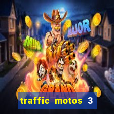traffic motos 3 dinheiro infinito