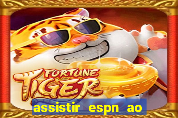 assistir espn ao vivo online gratis