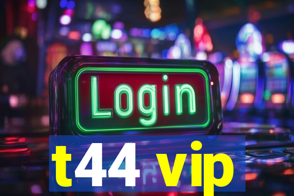 t44 vip