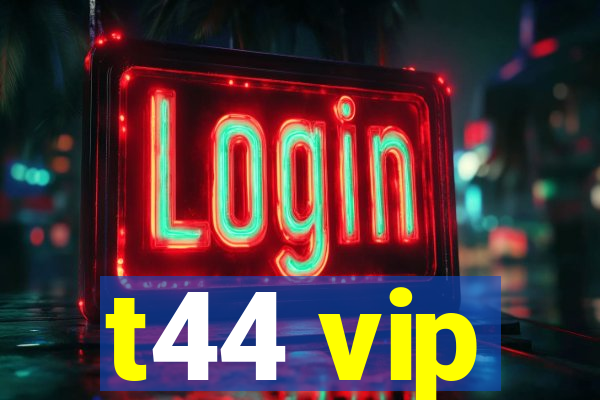 t44 vip