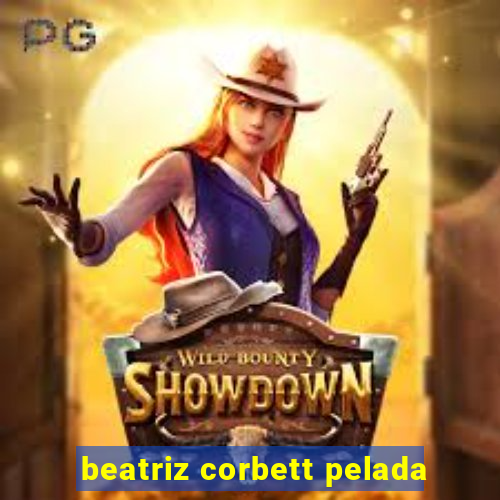 beatriz corbett pelada