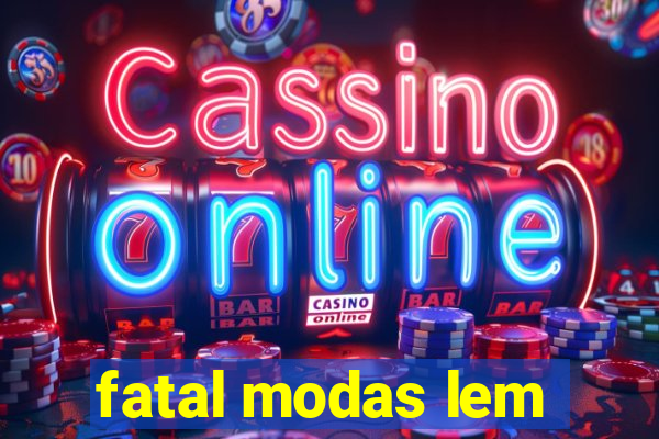 fatal modas lem