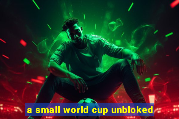 a small world cup unbloked
