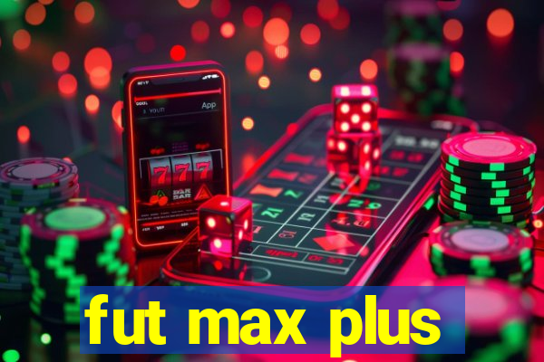 fut max plus