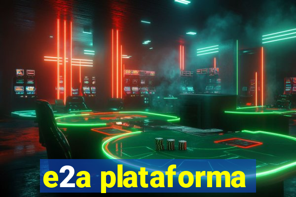 e2a plataforma
