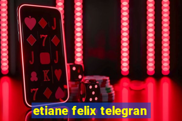 etiane felix telegran
