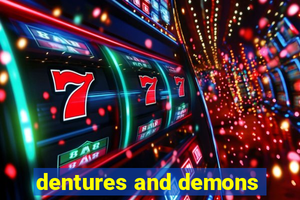dentures and demons