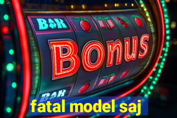 fatal model saj