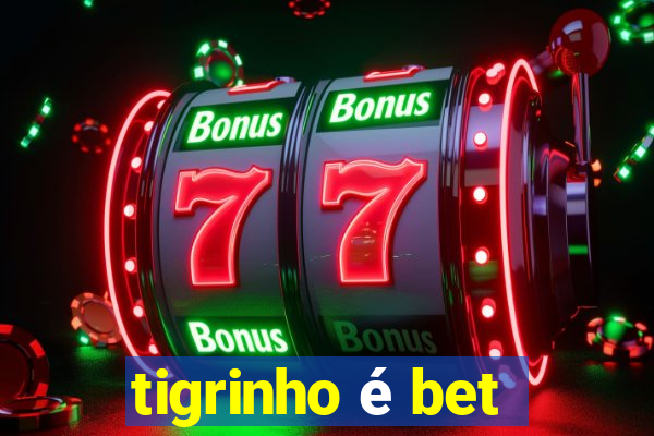 tigrinho é bet