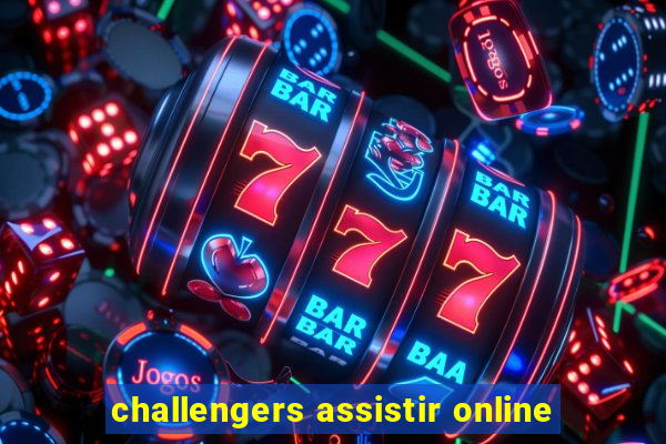challengers assistir online