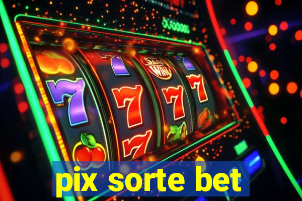pix sorte bet