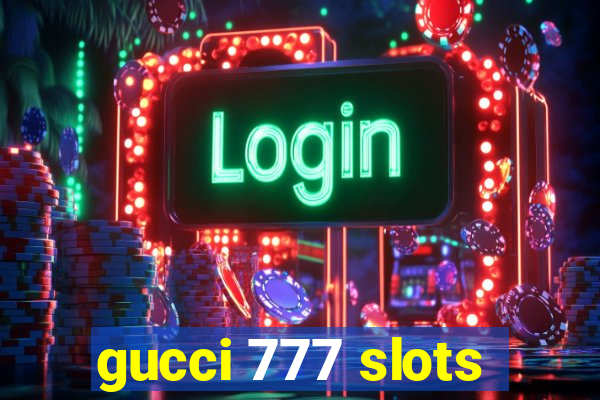 gucci 777 slots