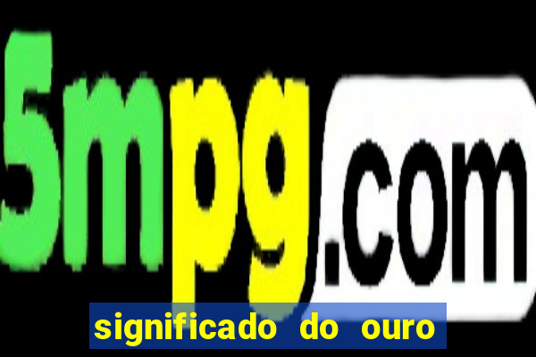 significado do ouro no mundo espiritual