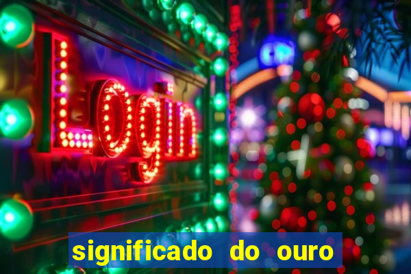 significado do ouro no mundo espiritual