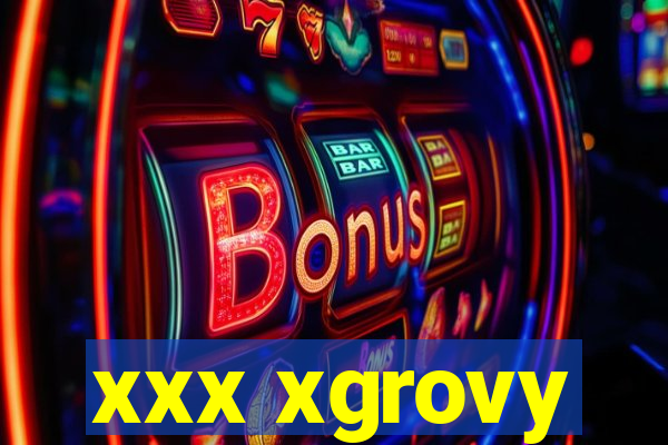 xxx xgrovy
