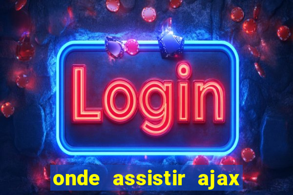 onde assistir ajax x fortuna sittard