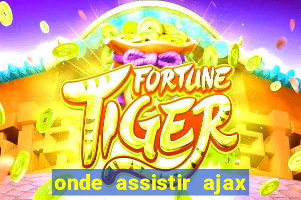 onde assistir ajax x fortuna sittard