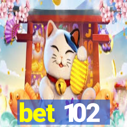 bet 102