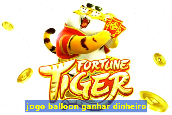 jogo balloon ganhar dinheiro