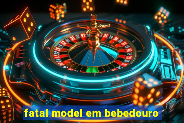 fatal model em bebedouro