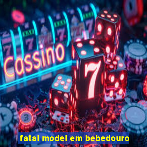 fatal model em bebedouro