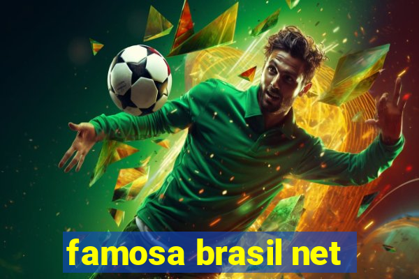 famosa brasil net