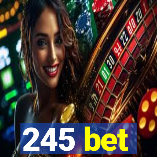 245 bet