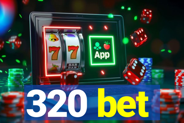 320 bet