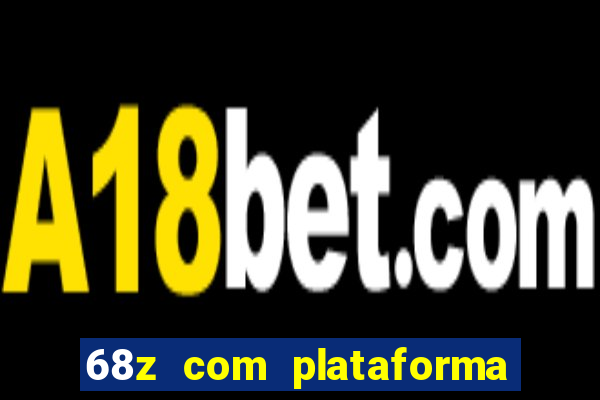 68z com plataforma de jogos