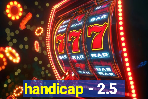 handicap - 2.5