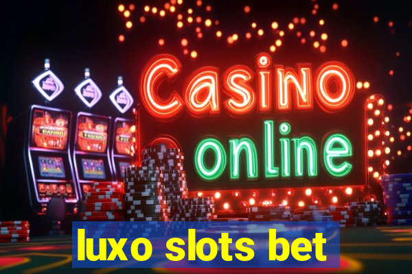 luxo slots bet