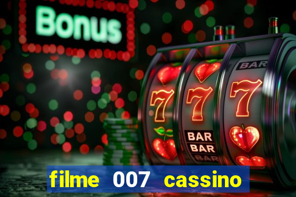 filme 007 cassino royale completo dublado youtube