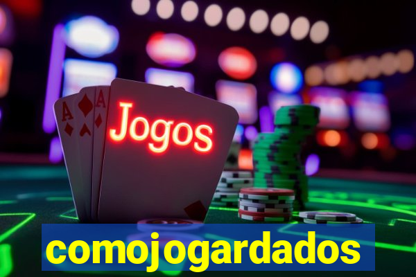 comojogardados