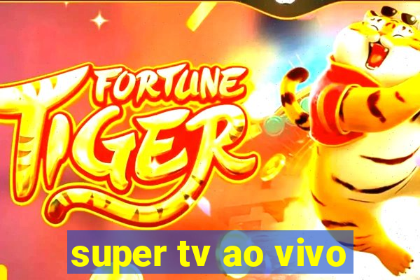 super tv ao vivo