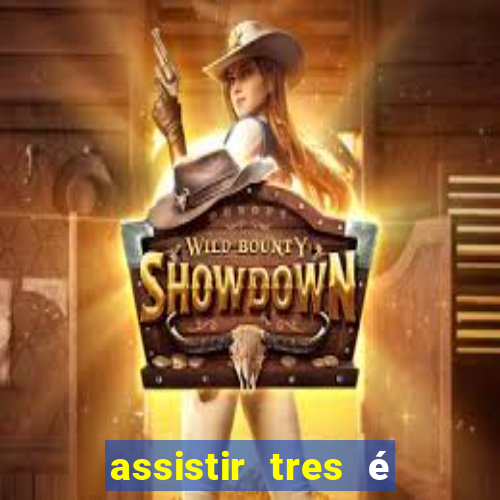 assistir tres é demais dublado