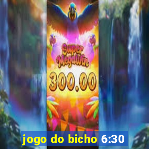 jogo do bicho 6:30