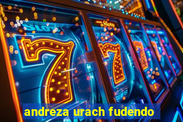 andreza urach fudendo