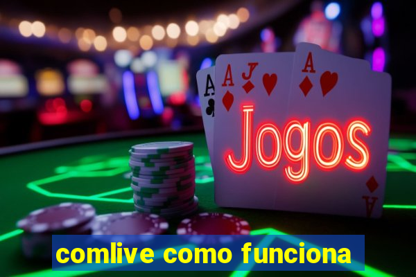 comlive como funciona
