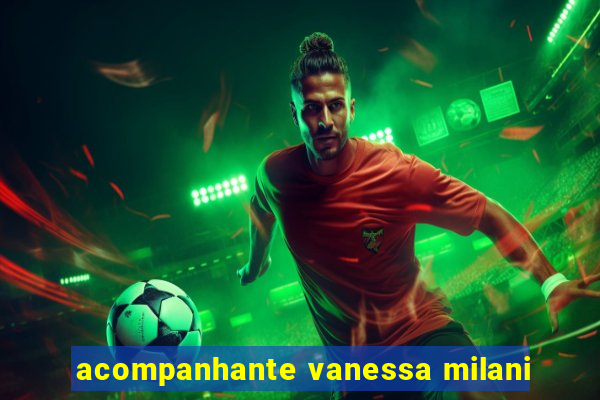 acompanhante vanessa milani