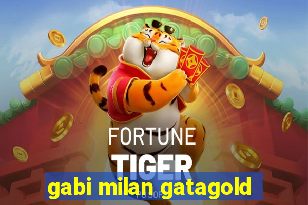 gabi milan gatagold