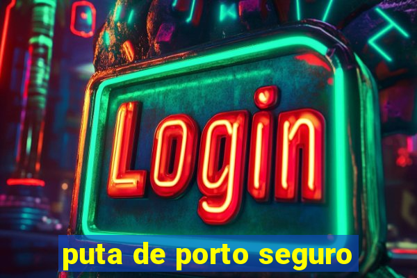 puta de porto seguro