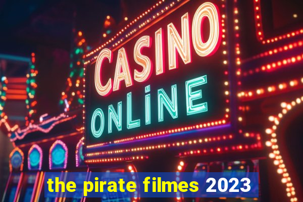 the pirate filmes 2023