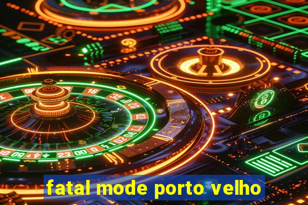 fatal mode porto velho