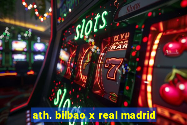ath. bilbao x real madrid