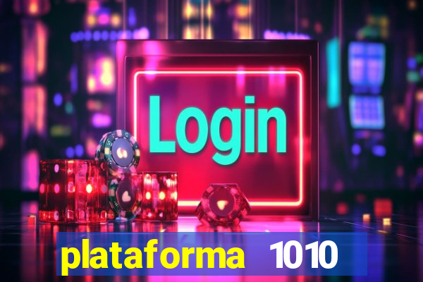 plataforma 1010 jogo do tigre
