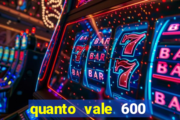 quanto vale 600 mil cruzeiros em reais